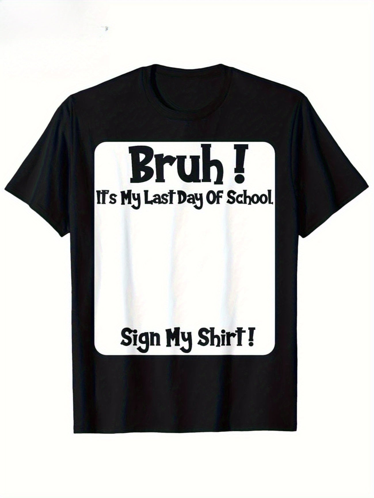 Bruh It'S My Last Day Of School Sign My Custom ShirtT-Shirt